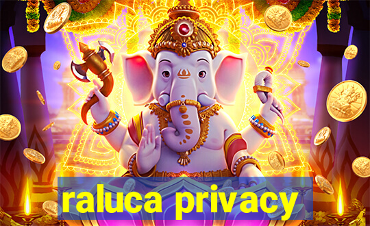 raluca privacy